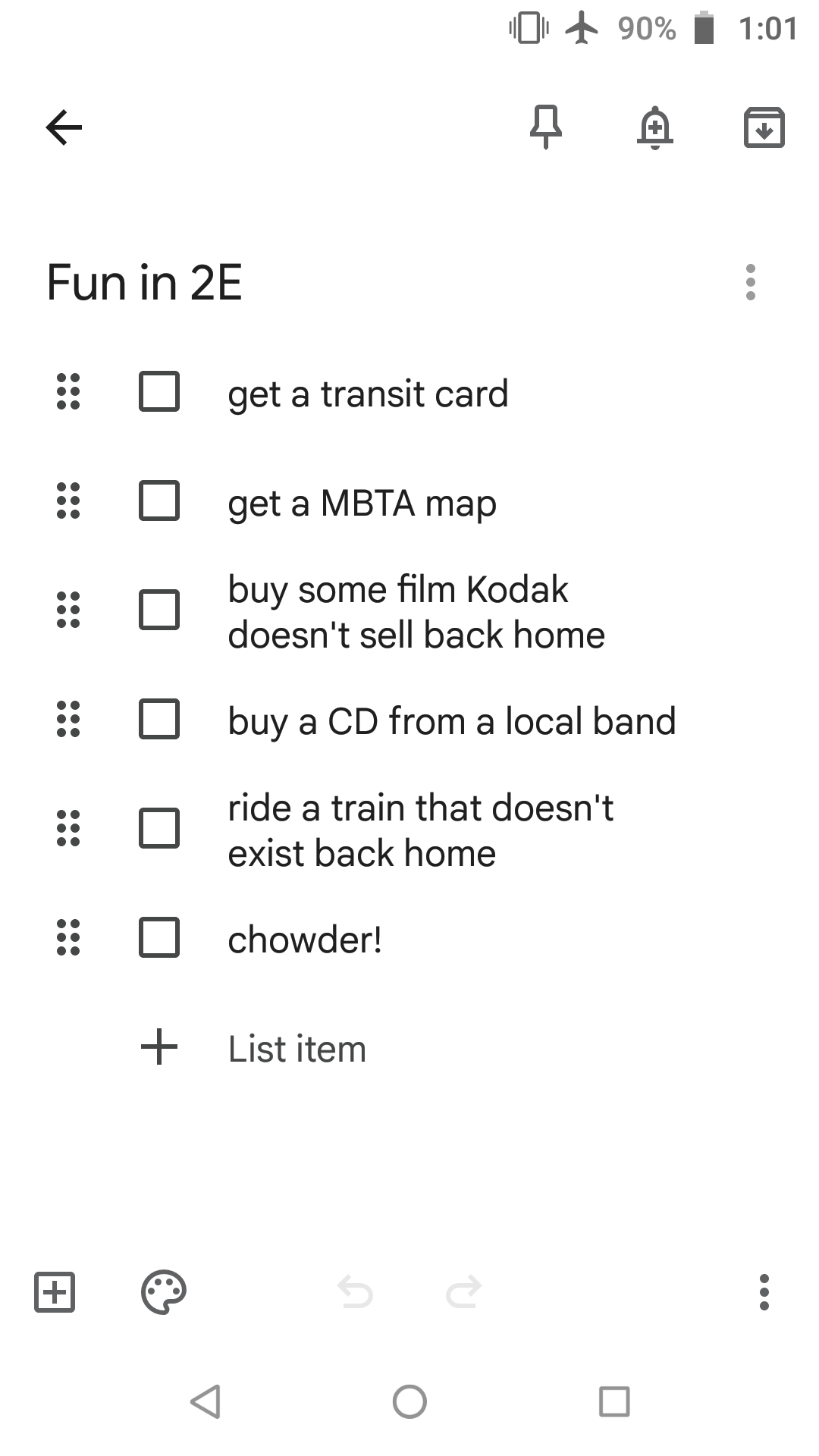 THE LIST: (a screenshot of a google keep note)
    -get a transit card
    -get a map of the MBTA
    -buy some film that Kodak doesn't sell back home
    -buy a CD from a local band
    -ride a train that doesn't exist back home
    -chowder!
